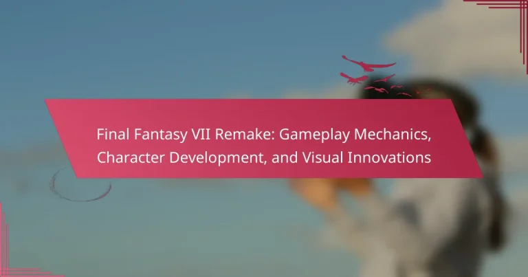 Final Fantasy VII Remake: Gameplay Mechanics, Character Development, and Visual Innovations