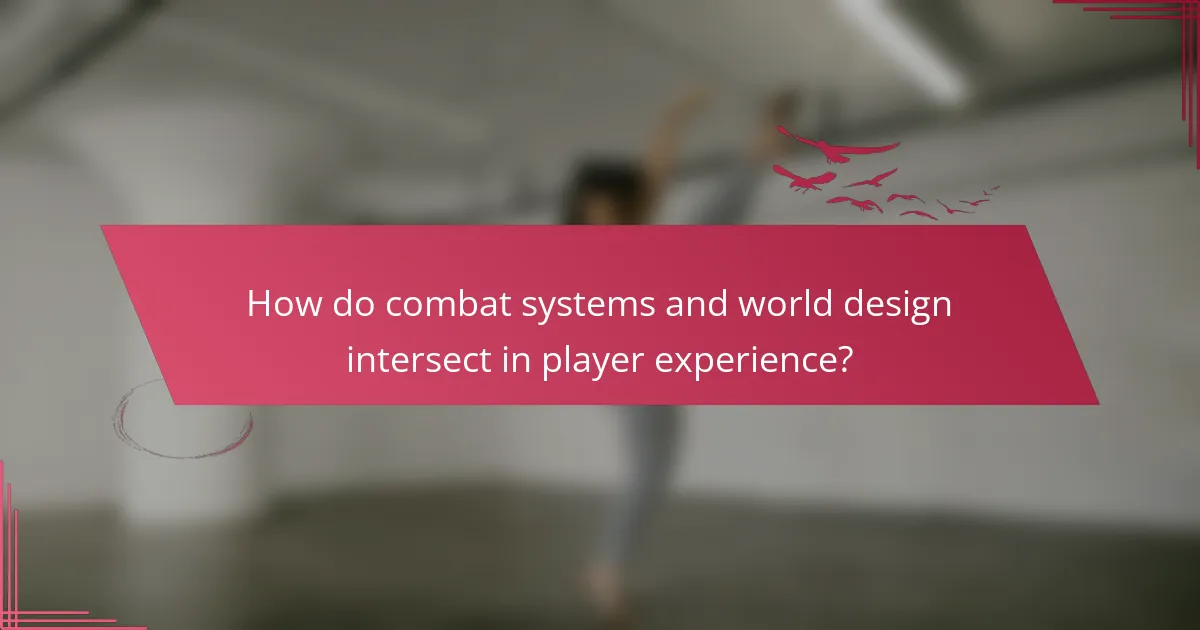 How do combat systems and world design intersect in player experience?