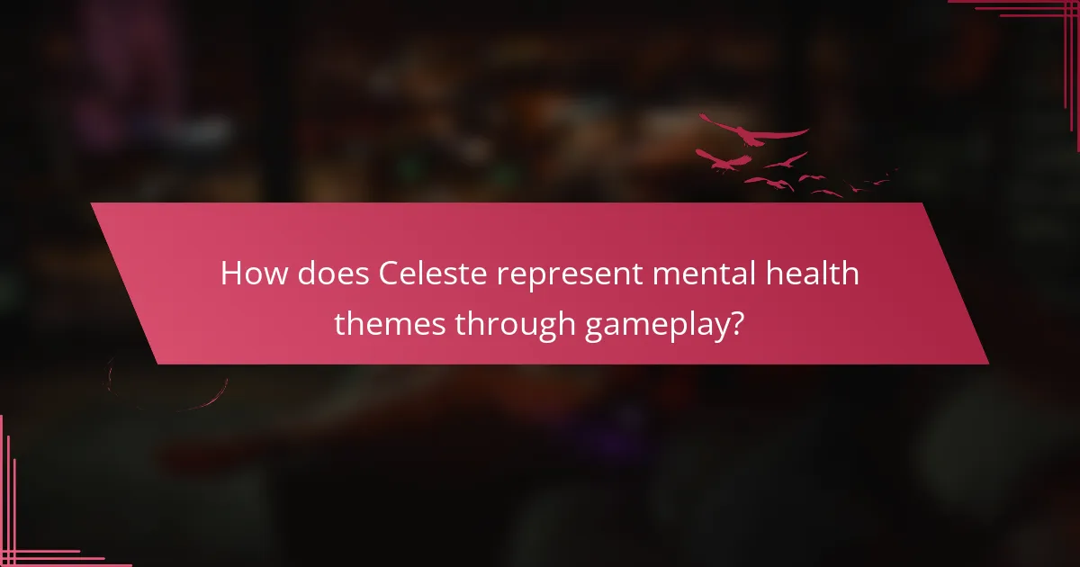 How does Celeste represent mental health themes through gameplay?