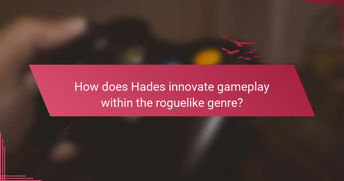 How does Hades innovate gameplay within the roguelike genre?