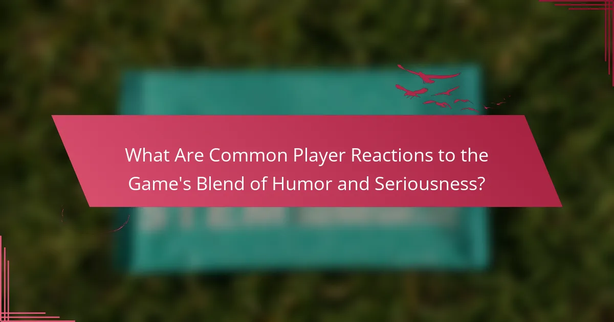 What Are Common Player Reactions to the Game's Blend of Humor and Seriousness?