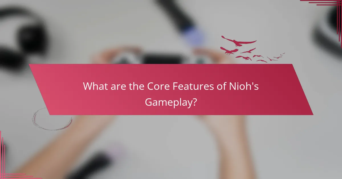 What are the Core Features of Nioh's Gameplay?