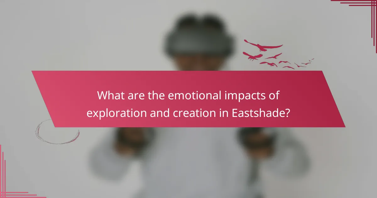 What are the emotional impacts of exploration and creation in Eastshade?
