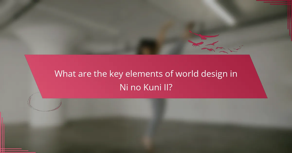 What are the key elements of world design in Ni no Kuni II?