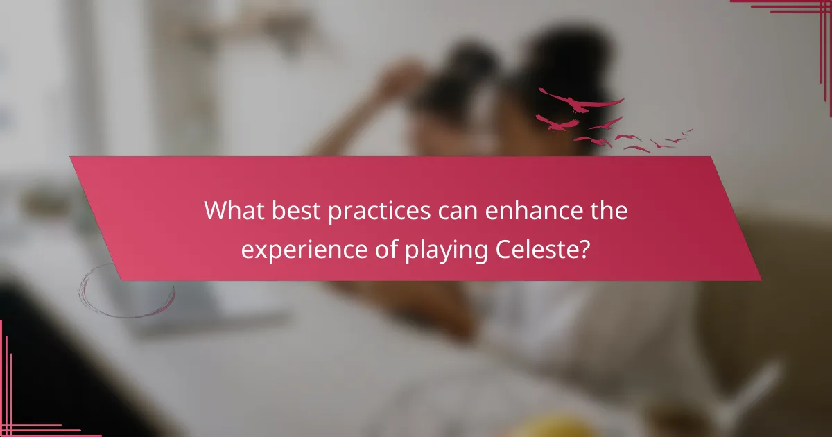 What best practices can enhance the experience of playing Celeste?