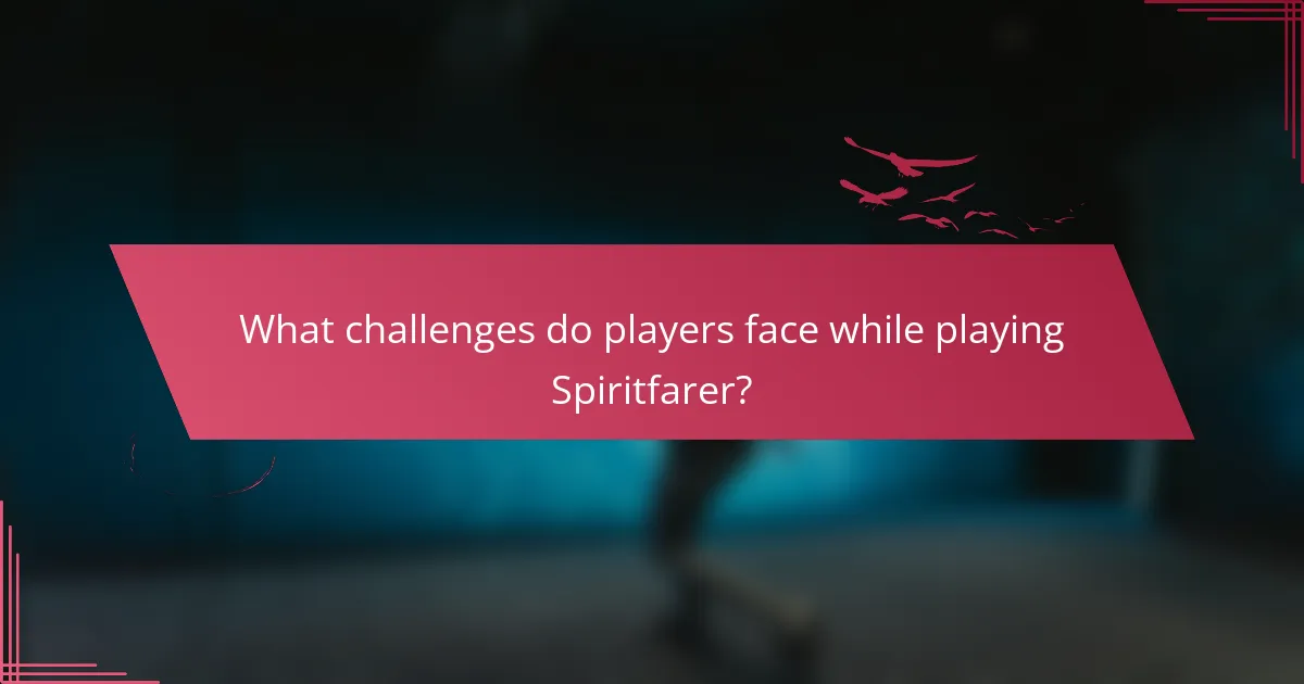 What challenges do players face while playing Spiritfarer?
