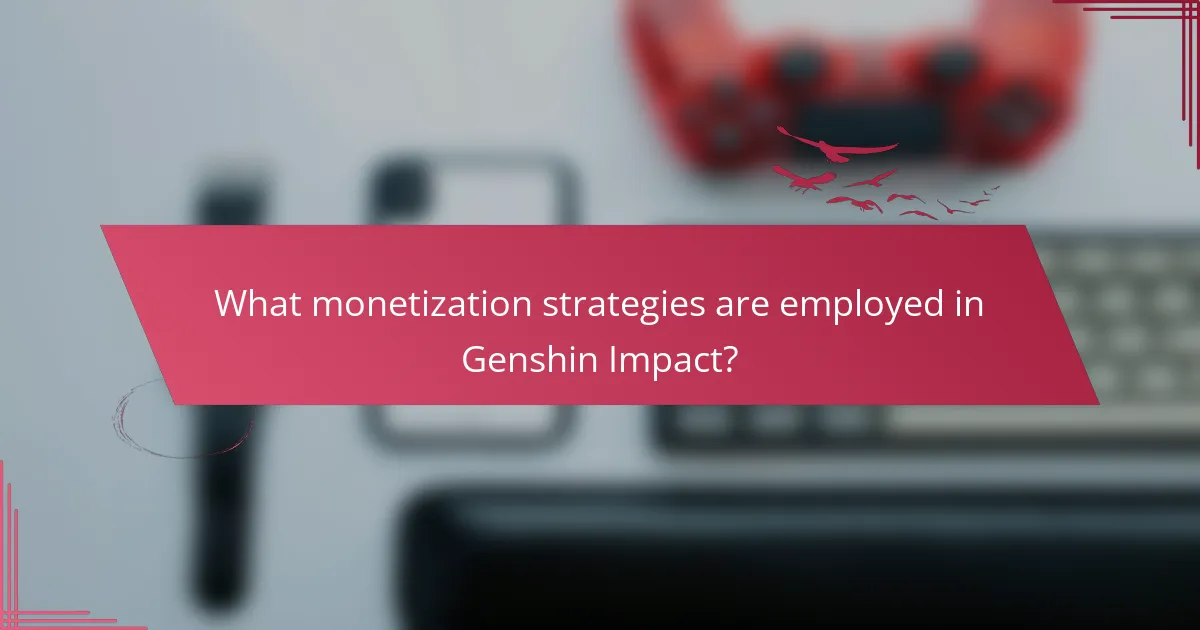 What monetization strategies are employed in Genshin Impact?