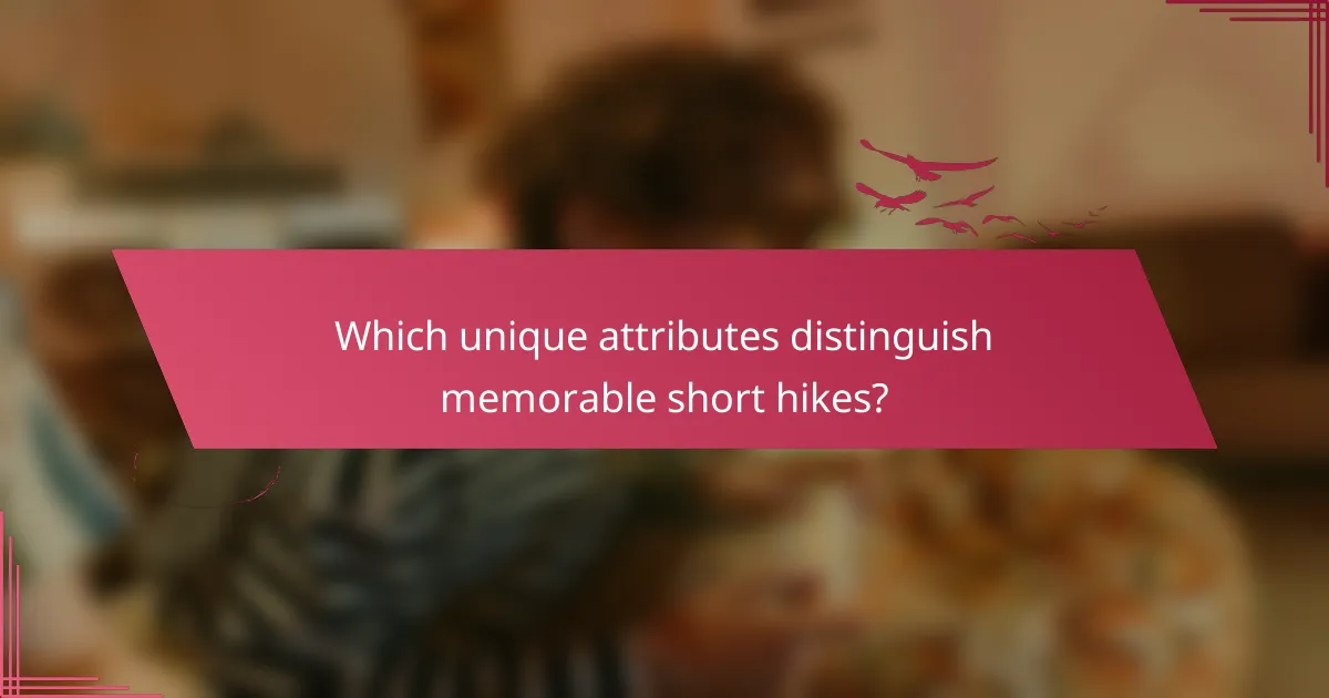 Which unique attributes distinguish memorable short hikes?